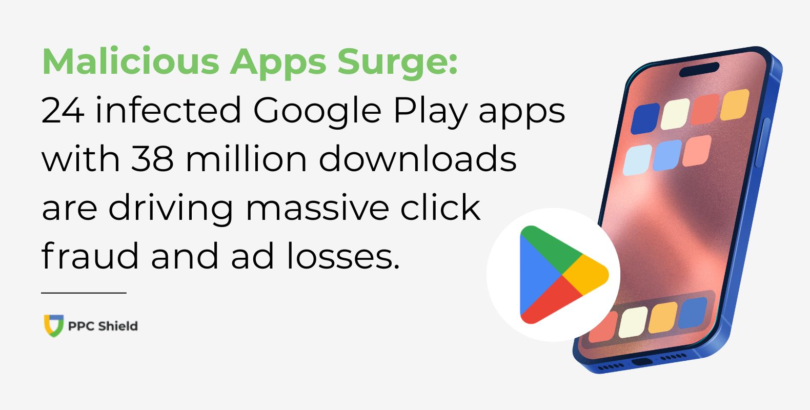 Google Play Flooded With 224 Malicious Apps, 38 Million Downloads Deliver Malware
